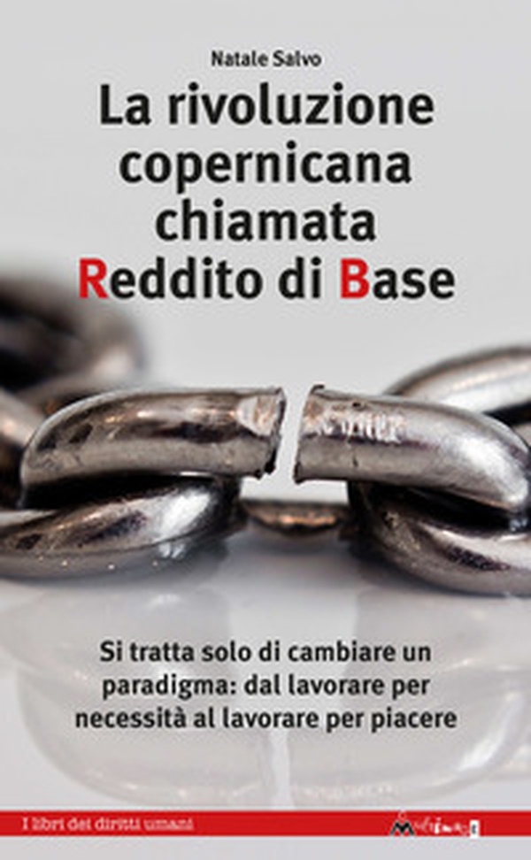 La rivoluzione copernicana chiamata reddito di base. Si tratta solo di cambiare un paradigma: dal lavorare per necessità al lavorare per piacere - Librerie.coop La rivoluzione copernicana chiamata reddito di base. Si tratta solo di cambiare un paradigma: dal lavorare per necessità al lavorare per piacere - Librerie.coop