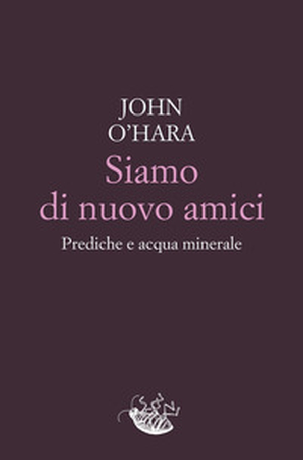Siamo di nuovo amici. Prediche e acqua minerale - Librerie.coop Siamo di nuovo amici. Prediche e acqua minerale - Librerie.coop