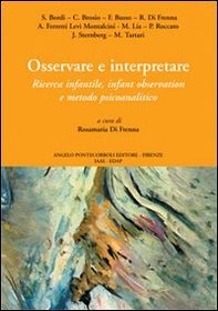 Osservare e interpretare. Ricerca infantile, infant observation e metodo psicanalitico - Librerie.coop