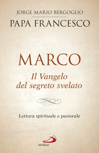 Marco. Il vangelo del segreto svelato. Lettura spirituale e pastorale - Librerie.coop