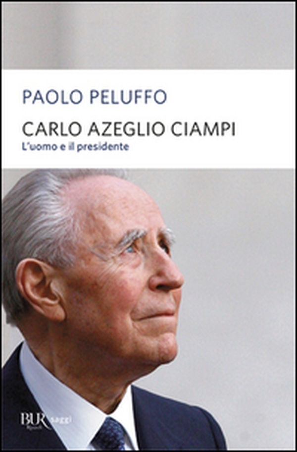 Carlo Azeglio Ciampi. L'uomo e il presidente - Librerie.coop Carlo Azeglio Ciampi. L'uomo e il presidente - Librerie.coop