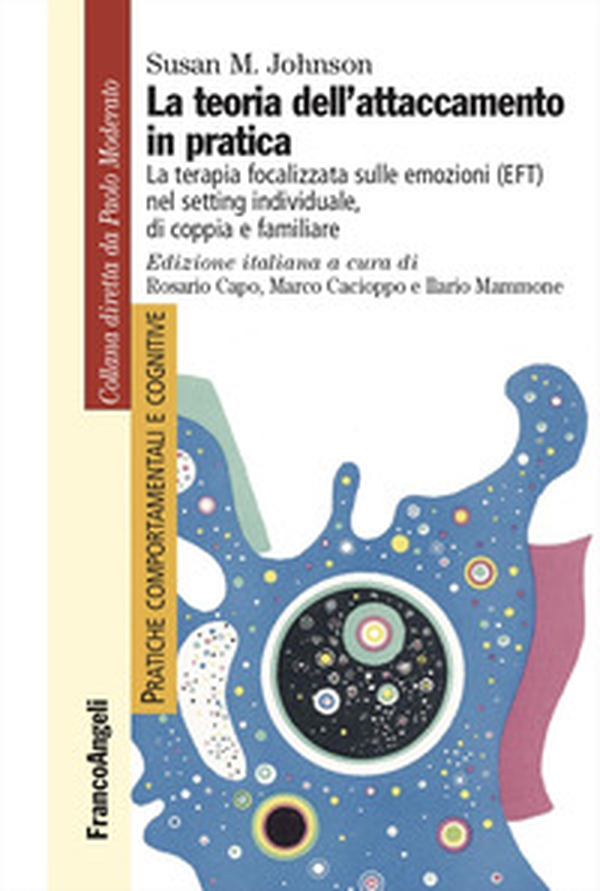 La teoria dell'attaccamento in pratica. La terapia focalizzata sulle emozioni (EFT) nel setting individuale, di coppia e familiare - Librerie.coop La teoria dell'attaccamento in pratica. La terapia focalizzata sulle emozioni (EFT) nel setting individuale, di coppia e familiare - Librerie.coop