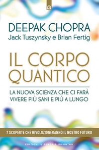 Il corpo quantico. La nuova scienza che ci farà vivere più sani e più a lungo. Sette scoperte che rivoluzioneranno il nostro futuro - Librerie.coop