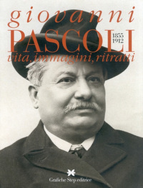 Giovanni Pascoli 1855-1912. Vita, immagini, ritratti - Librerie.coop Giovanni Pascoli 1855-1912. Vita, immagini, ritratti - Librerie.coop