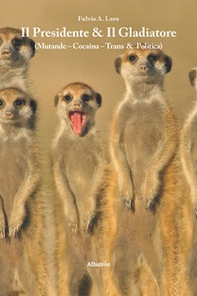 Il presidente & Il gladiatore (Mutande - Cocaina - Trans & Politica) - Librerie.coop