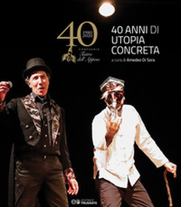 Il teatro dell'appeso 1980-2020. 40 anni di utopia concreta - Librerie.coop Il teatro dell'appeso 1980-2020. 40 anni di utopia concreta - Librerie.coop