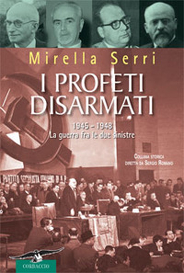 I profeti disarmati. 1945-1948, la guerra fra le due sinistre - Librerie.coop I profeti disarmati. 1945-1948, la guerra fra le due sinistre - Librerie.coop