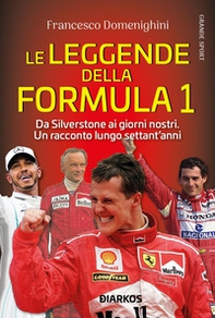 Le leggende della Formula 1. Da Silverstone ai giorni nostri. Un racconto lungo settant'anni - Librerie.coop
