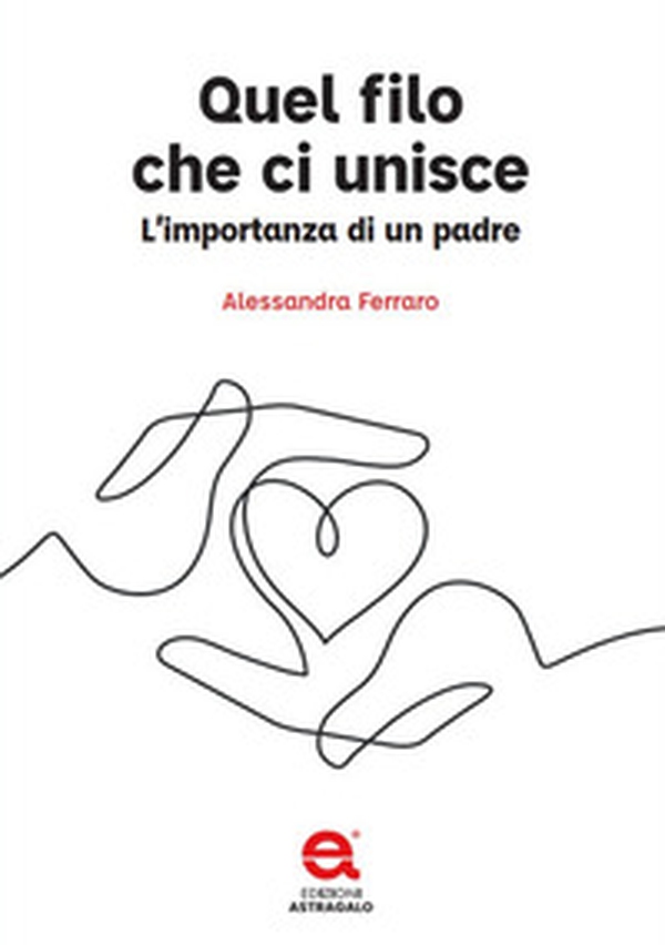 Quel filo che ci unisce. L'importanza di un padre - Librerie.coop Quel filo che ci unisce. L'importanza di un padre - Librerie.coop