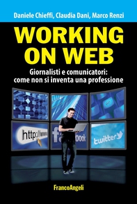 Working on web. Giornalisti e comunicatori: come non si inventa una professione - Librerie.coop Working on web. Giornalisti e comunicatori: come non si inventa una professione - Librerie.coop