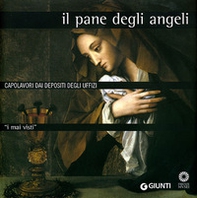 I mai visti. Il pane degli angeli. Capolavori dai depositi degli Uffizi - Librerie.coop I mai visti. Il pane degli angeli. Capolavori dai depositi degli Uffizi - Librerie.coop