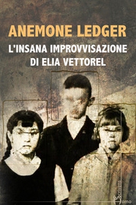 L'insana improvvisazione di Elia Vettorel - Librerie.coop