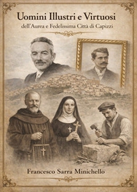 Uomini illustri e virtuosi dell'aurea e fedelissima città di Capizzi - Librerie.coop