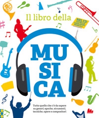 Il libro della musica. Tutto quello che c'è da sapere su generi, epoche, strumenti, tecniche, opere e compositori - Librerie.coop