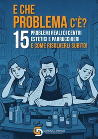E che problema c'è? 15 problemi reali di centri estetici e parrucchieri e come risolverli subito! - Librerie.coop