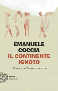 Il continente ignoto. Filosofia dell'amore moderno - Librerie.coop