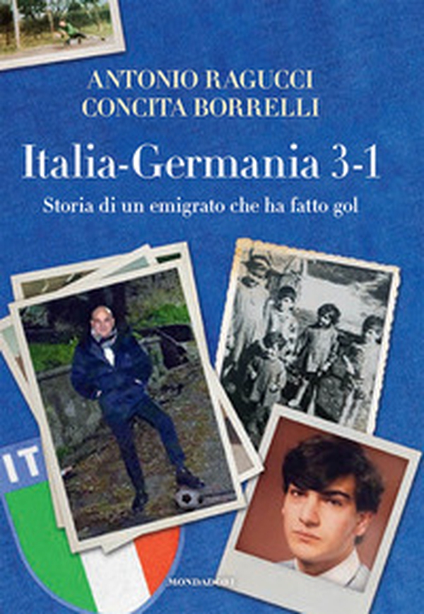 Italia Germania 3-1. Storia di un emigrato che ha fatto gol - Librerie.coop Italia Germania 3-1. Storia di un emigrato che ha fatto gol - Librerie.coop