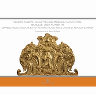 Nobilisi instrumenta: suppellettili liturgiche ex voto e parati sacri nelle chiese di Petralia Sottana - Librerie.coop