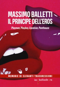 Il principe dell'eros. Playmen, Playboy, Excelsior, Penthouse - Librerie.coop