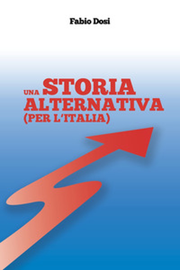 Una storia alternativa (Per l'Italia) - Librerie.coop Una storia alternativa (Per l'Italia) - Librerie.coop
