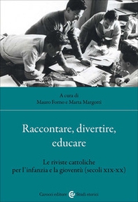 Raccontare, divertire, educare. Le riviste cattoliche per l'infanzia e la gioventù (secoli XIX-XX) - Librerie.coop