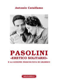 Pasolini «eretico solitario» e la lezione inascoltata di Gramsci - Librerie.coop