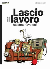 Lascio il lavoro. Racconti favolosi - Librerie.coop Lascio il lavoro. Racconti favolosi - Librerie.coop