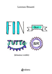 Fin qui tutto bene (almeno credo) - Librerie.coop Fin qui tutto bene (almeno credo) - Librerie.coop