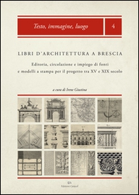 Libri d'architettura a Brescia. Editoria, circolazione e impiego di fonti e modelli a stampa per il progetto tra XV e XIX secolo - Librerie.coop