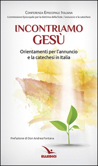 Incontriamo Gesù. Orientamenti per l'annuncio e la catechesi in Italia - Librerie.coop