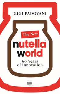 The new Nutella World. 60 years of innovation - Librerie.coop