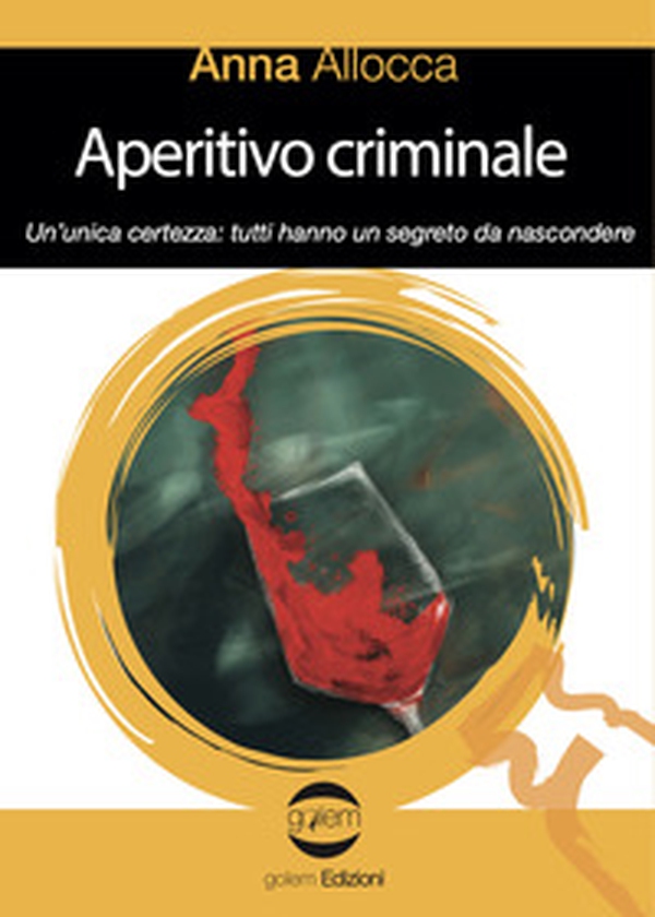 Aperitivo criminale. Un'unica certezza: tutti hanno un segreto da nascondere - Librerie.coop Aperitivo criminale. Un'unica certezza: tutti hanno un segreto da nascondere - Librerie.coop