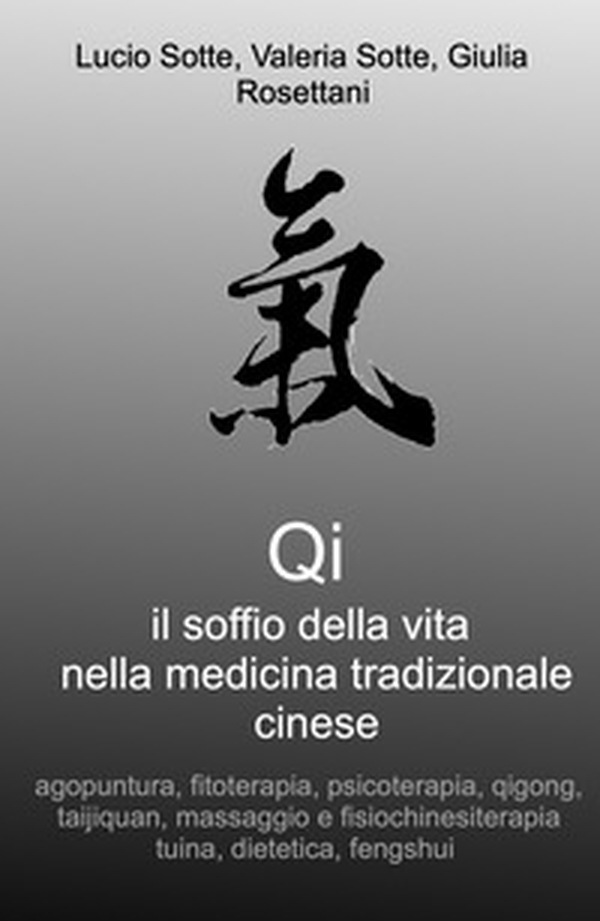 Qi. Il soffio della vita nella medicina tradizionale cinese. Agopuntura, fitoterapia, psicoterapia, qigong, taijiquan, massaggio e fisiochinesiterapia tuina, dietetica, fengshui - Librerie.coop Qi. Il soffio della vita nella medicina tradizionale cinese. Agopuntura, fitoterapia, psicoterapia, qigong, taijiquan, massaggio e fisiochinesiterapia tuina, dietetica, fengshui - Librerie.coop
