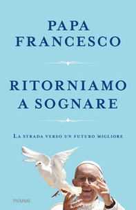 Ritorniamo a sognare. La strada verso un futuro migliore - Librerie.coop
