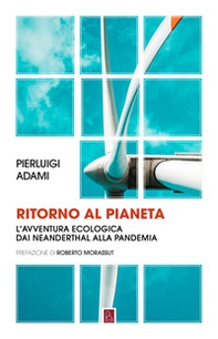 Ritorno al pianeta. L'avventura ecologica da Neanderthal alla pandemia - Librerie.coop