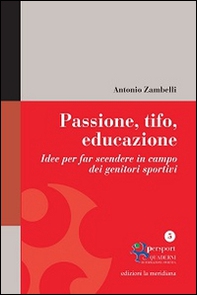 Passione, tifo, educazione. Idee per far scendere in campo dei genitori sportivi - Librerie.coop