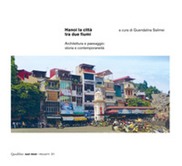 Hanoi la città tra due fiumi. Architettura e paesaggio: storia e contemporaneità - Librerie.coop Hanoi la città tra due fiumi. Architettura e paesaggio: storia e contemporaneità - Librerie.coop