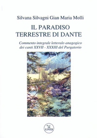 Il paradiso terrestre di Dante. Commento integrale letterale-anagogico dei canti XXVII - XXXII del Purgatorio - Librerie.coop