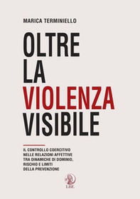 Oltre la violenza visibile. Il controllo coercitivo nelle relazioni affettive tra dinamiche di dominio, rischio e limiti della prevenzione - Librerie.coop