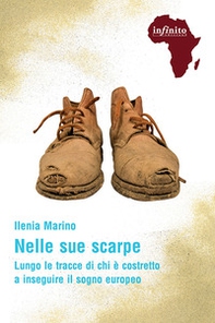Nelle sue scarpe. Lungo le tracce di chi è costretto a inseguire il sogno europeo - Librerie.coop Nelle sue scarpe. Lungo le tracce di chi è costretto a inseguire il sogno europeo - Librerie.coop