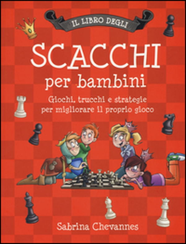 Il libro degli scacchi per bambini. Giochi, trucchi e strategie per migliorare il proprio gioco - Librerie.coop Il libro degli scacchi per bambini. Giochi, trucchi e strategie per migliorare il proprio gioco - Librerie.coop