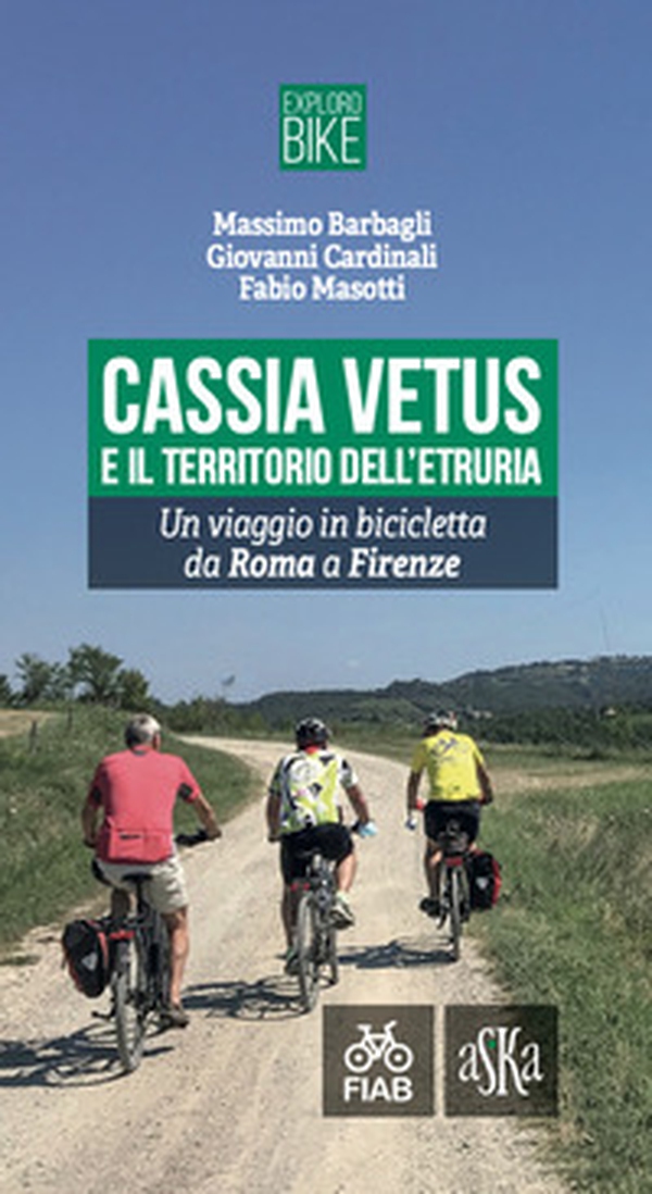 Cassia Vetus e il territorio dell'Etruria. Un viaggio in bicicletta da Roma a Firenze - Librerie.coop Cassia Vetus e il territorio dell'Etruria. Un viaggio in bicicletta da Roma a Firenze - Librerie.coop