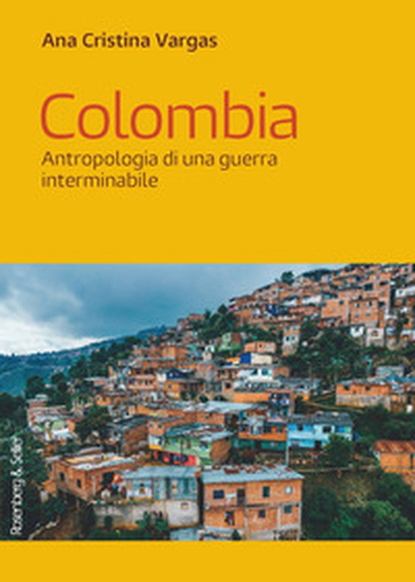 Colombia. Antropologia di una guerra interminabile - Librerie.coop Colombia. Antropologia di una guerra interminabile - Librerie.coop