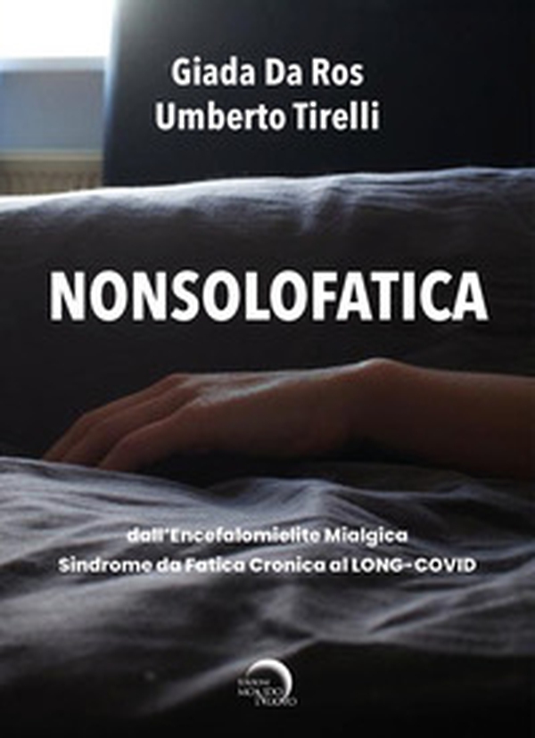 Nonsolofatica. Dall'encefalomielite mialgica-sindrome da fatica cronica al long-Covid - Librerie.coop Nonsolofatica. Dall'encefalomielite mialgica-sindrome da fatica cronica al long-Covid - Librerie.coop