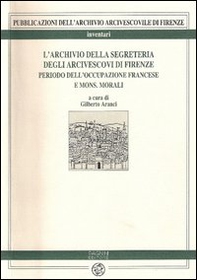 L'archivio della Segreteria degli arcivescovi di Firenze - Librerie.coop