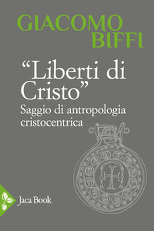 Liberti di Cristo. Saggio di antropologia cristocentrica - Librerie.coop
