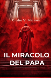 Il miracolo del papa. I 16 giorni che cambiarono il mondo - Librerie.coop