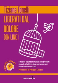 Liberati dal dolore (on line). Il metodo testato che risolve i tuoi problemi muscolo-scheletrici dove vuoi, come vuoi, comodamente a casa tua - Librerie.coop
