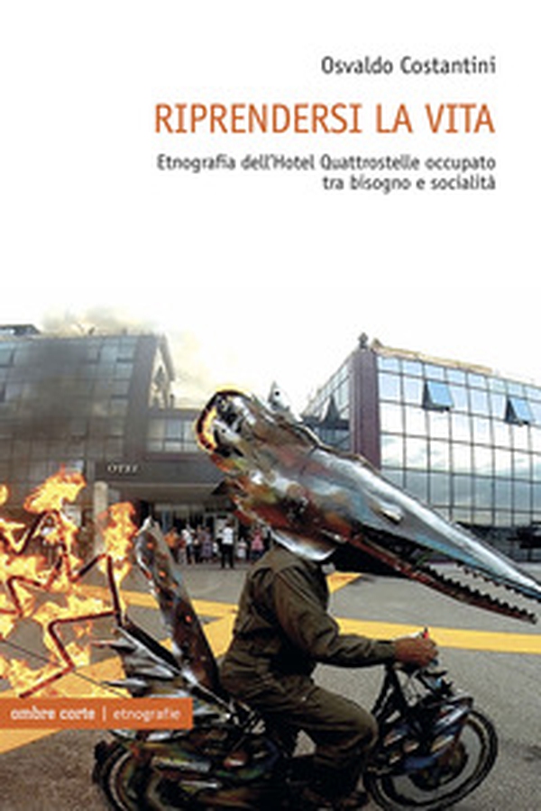 Riprendersi la vita. Etnografia dell'Hotel Quattrostelle occupato tra bisogno e socialità - Librerie.coop Riprendersi la vita. Etnografia dell'Hotel Quattrostelle occupato tra bisogno e socialità - Librerie.coop