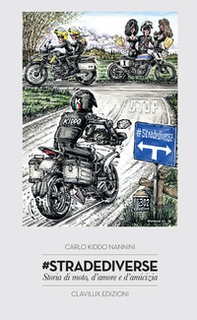 Strade diverse. Storia di moto, d'amore e d'amicizia - Librerie.coop